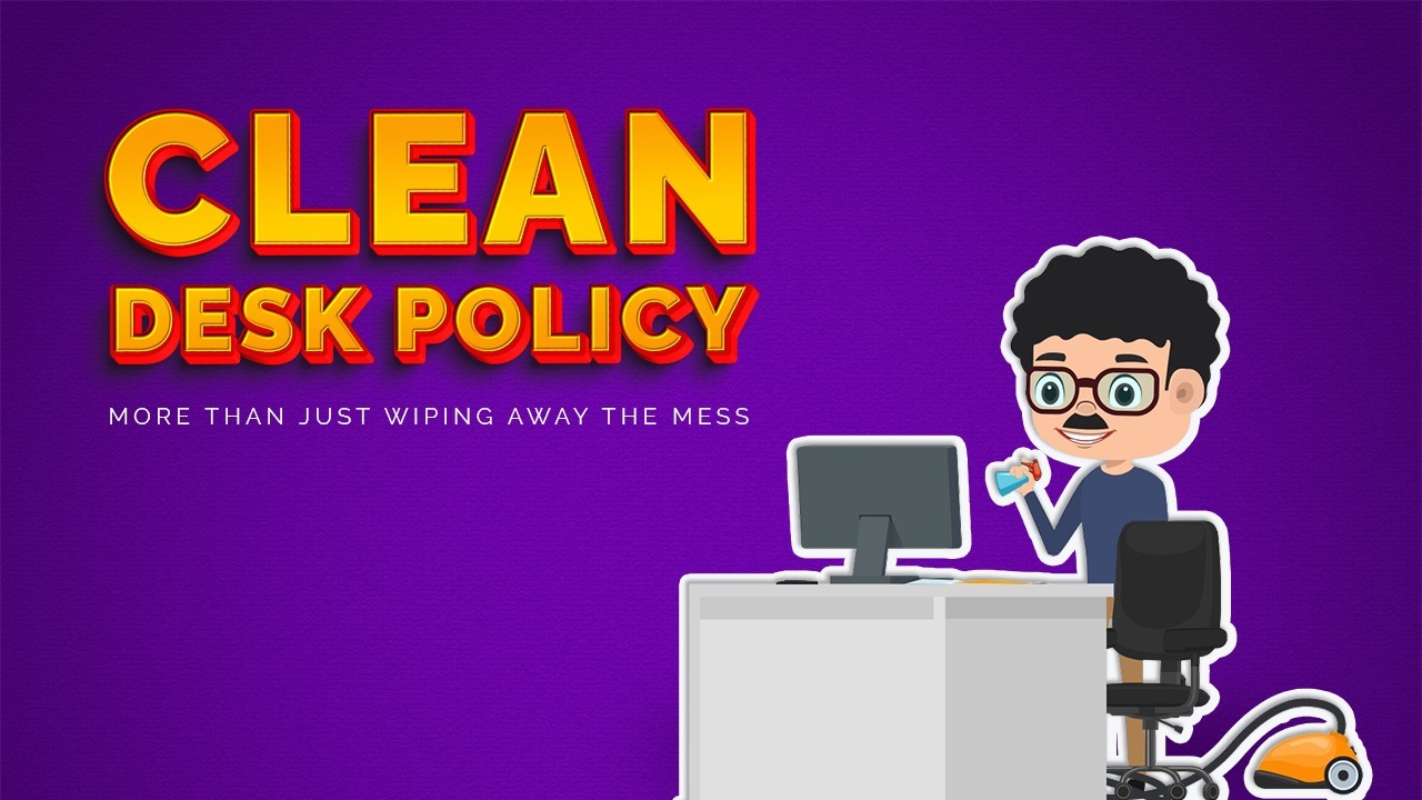 Clean Desk Policy explained in a more
interactive and comedic way