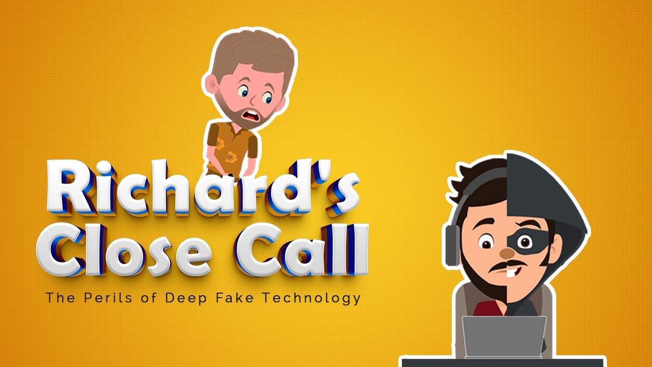 Richard's close call educated us about the
perils of Deep Fake Attacks