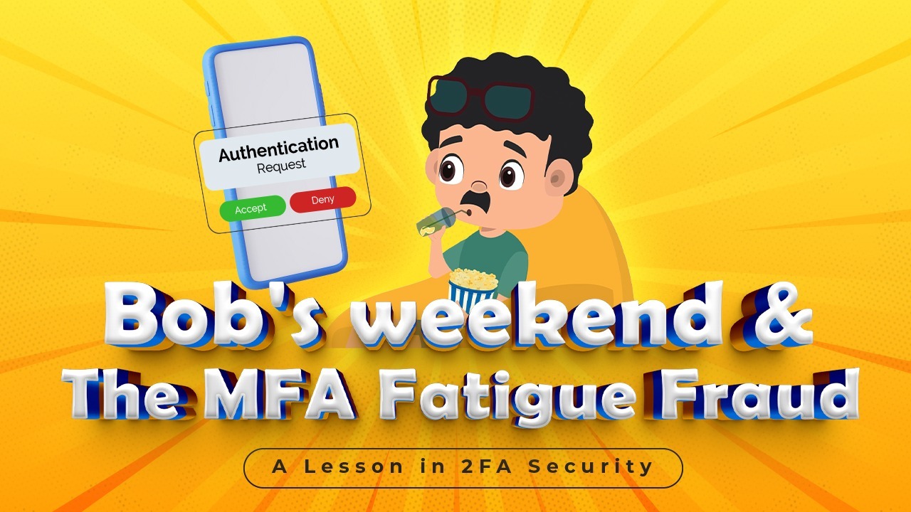 Bob's weekend turn haywire as he experiences
MFA(Multi Factor Authentication) Fatigue Fraud