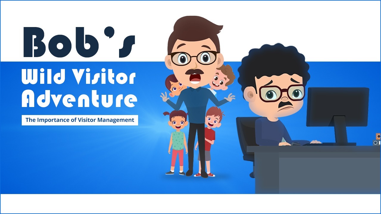 Bob learns the importance of Visitor
Management