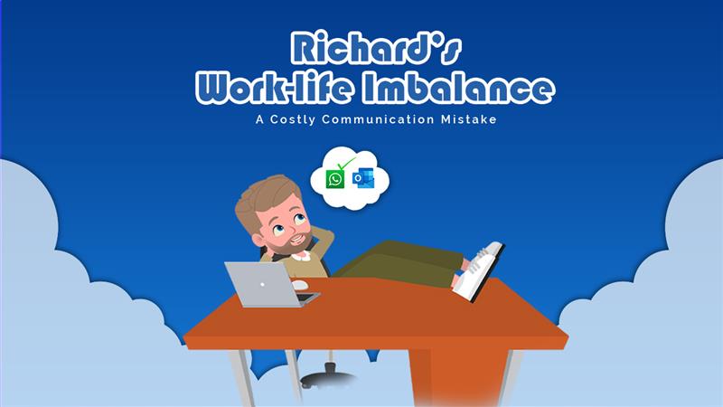 Richard's costly miscommunications led him
to work-life imbalance