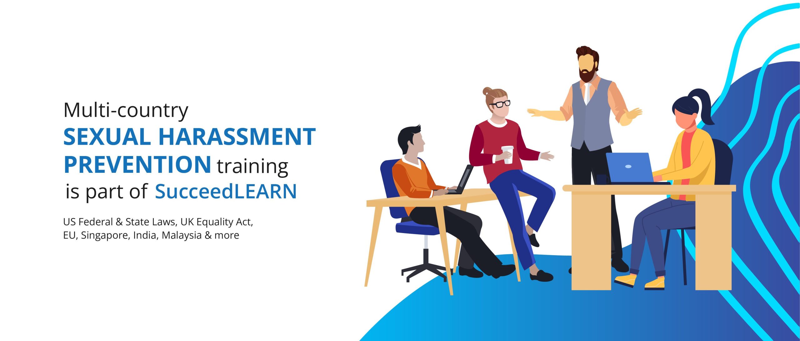 SucceedLEARN 2 SucceedLEARN sexual harassment prevention training session briefing US Federal & State Laws, UK Equality Act, EU, Singapore, India, and Malaysia laws.